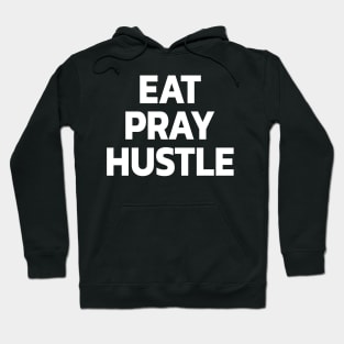 Eat Pray Hustle Hoodie